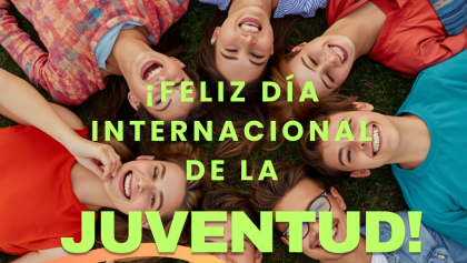 ¡FELIZ DÍA INTERNACIONAL      DE LA JUVENTUD!