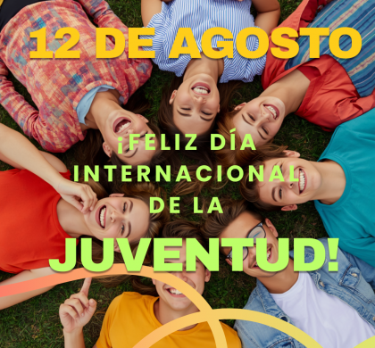 ¡FELIZ DÍA INTERNACIONAL      DE LA JUVENTUD!